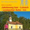 Wanderführer Jakobsweg Isar - Loisach - Leutascher Ache - Inn