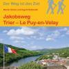 Wanderführer Jakobsweg Trier - Le Puy-en-Velay - Fernwanderweg