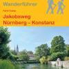 Wanderführer Jakobsweg Nürnberg – Konstanz - Fernwanderweg